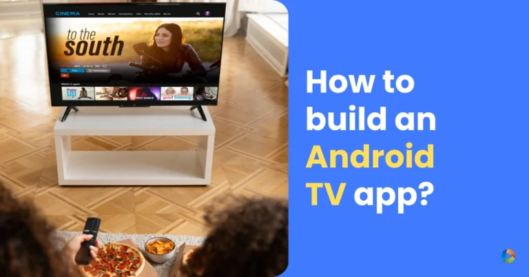 How to Build an Android TV app – A step by step guide