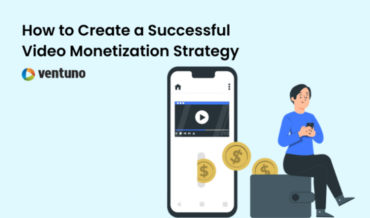 How to Create a Successful Video Monetization StrategyHow to Create a Successful Video Monetization Strategy
