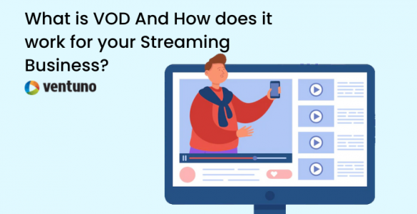 What is VOD And How does it work for your Streaming Business