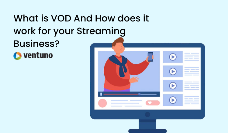 What is VOD And How does it work for your Streaming Business